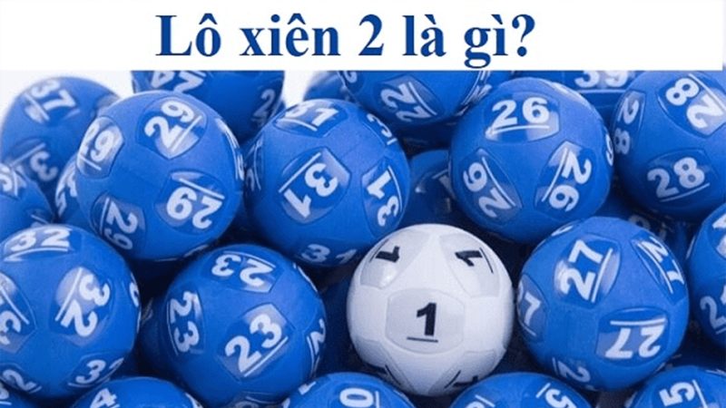 Lô xiên 2 là gì? Lô xiên 2 là gì?